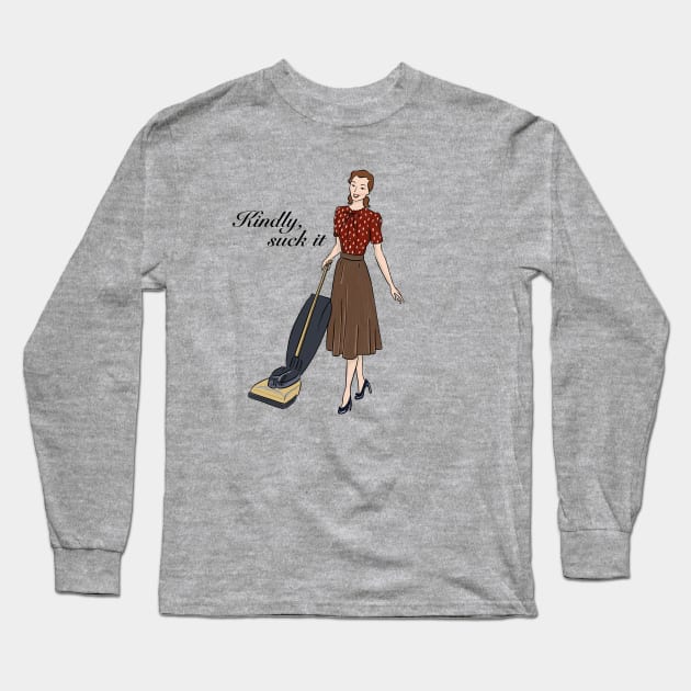 Kindly, Suck It Long Sleeve T-Shirt by Salty Said Sweetly